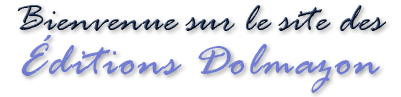 Bienvenue sur le site des Editions Dolmazon