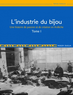 Couverture du livre : L'INDUSTRIE DU BIJOU EN ARDECHE - T I