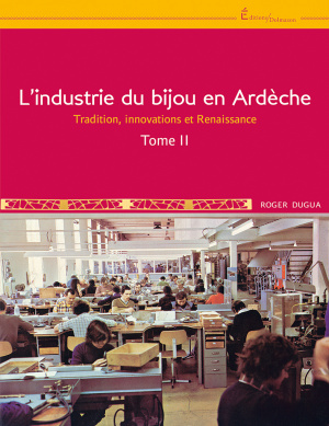 Couverture du livre : HISTOIRE DU BIJOU EN ARDECHE - T II